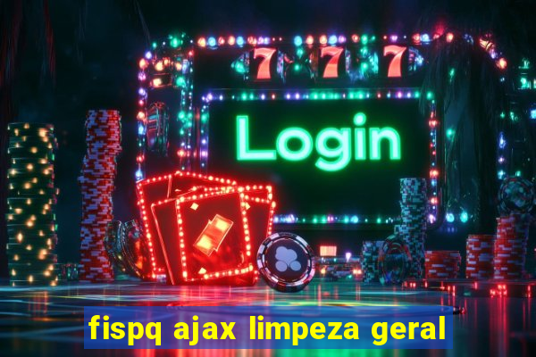 fispq ajax limpeza geral